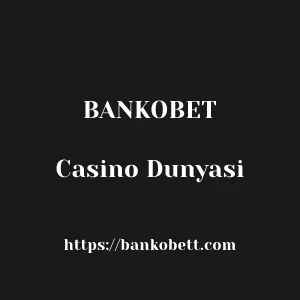Bankobet Casino Dunyasi