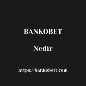 Bankobet Nedir