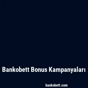 Bankobett Bonus Kampanyaları
