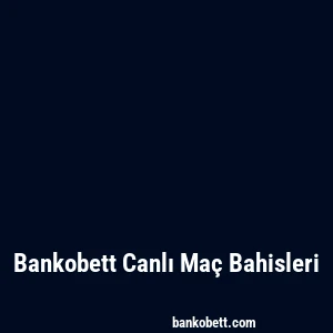 Bankobett Canlı Maç Bahisleri