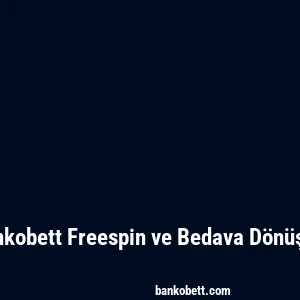 Bankobett Freespin ve Bedava Dönüşler