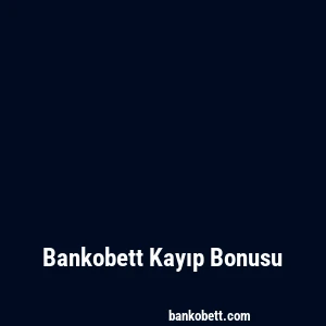 Bankobett Kayıp Bonusu