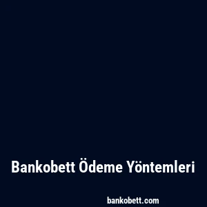 Bankobett Ödeme Yöntemleri