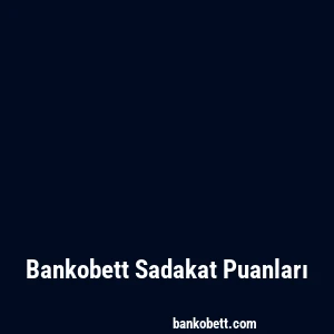 Bankobett Sadakat Puanları