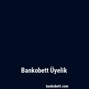 Bankobett Üyelik