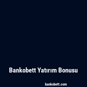 Bankobett Yatırım Bonusu